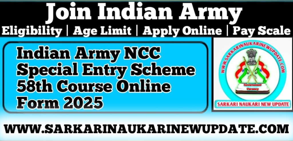 Indian Army NCC Special Entry Scheme 58th Course Online Form 2025