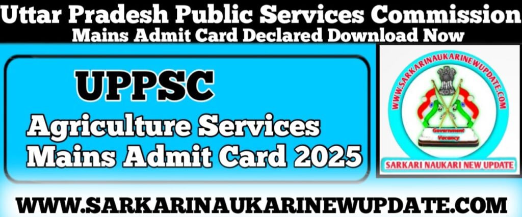 UPPSC Agriculture Services Mains Admit Card 2025
