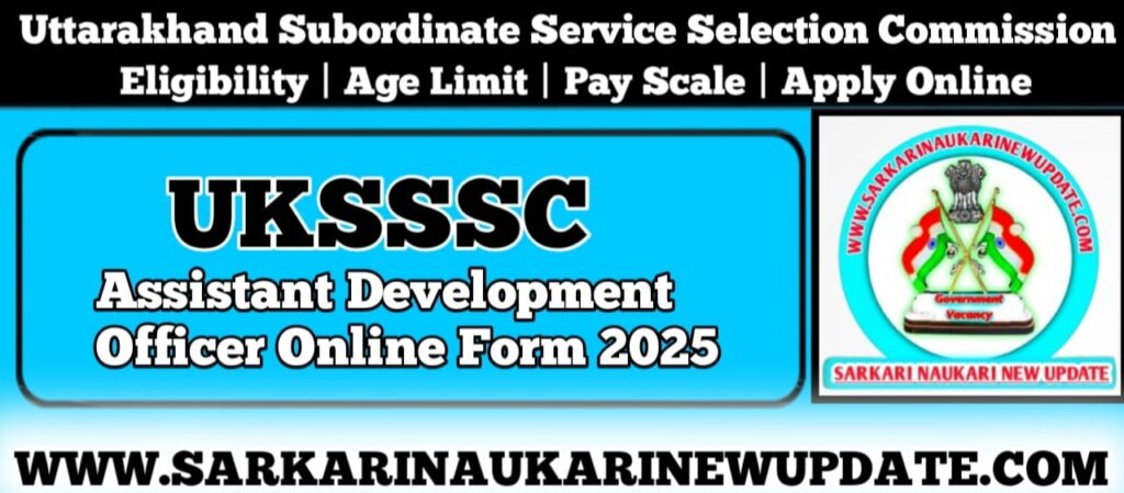 UKSSSC Assistant Development Officer Online Form 2025