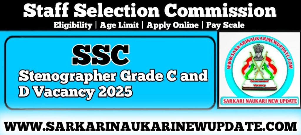SSC Stenographer Grade C and D Vacancy 2025