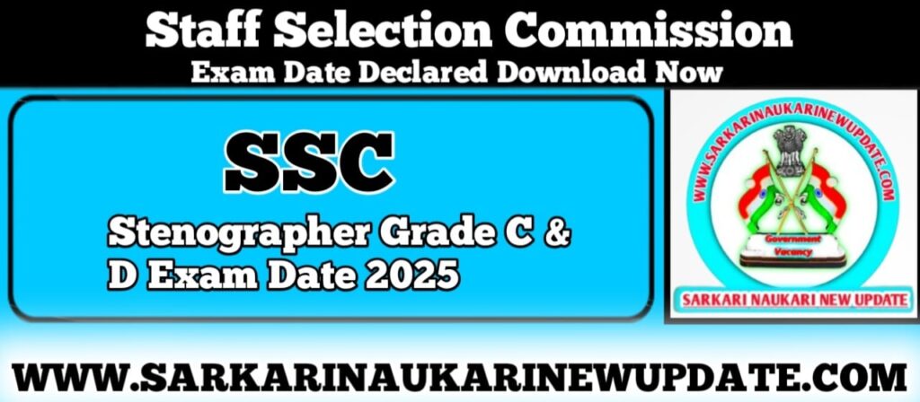 SSC Stenographer Grade C & D Exam Date 2025 Out