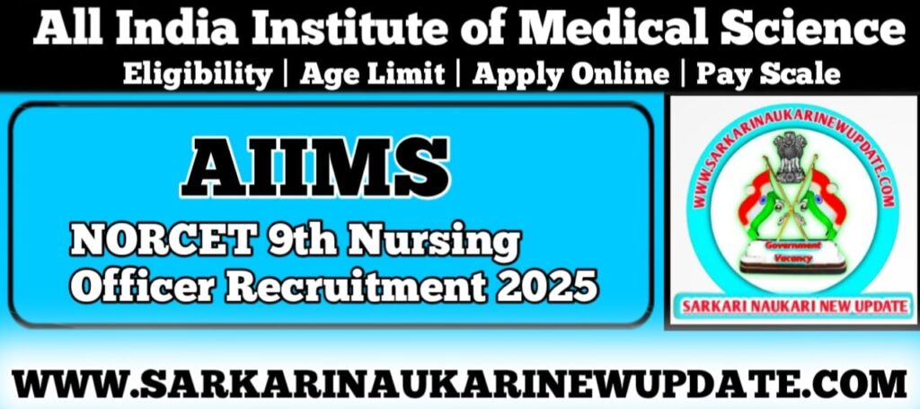 AIIMS NORCET 9 Recruitment 2025 Out: Apply for Nursing Officer Now