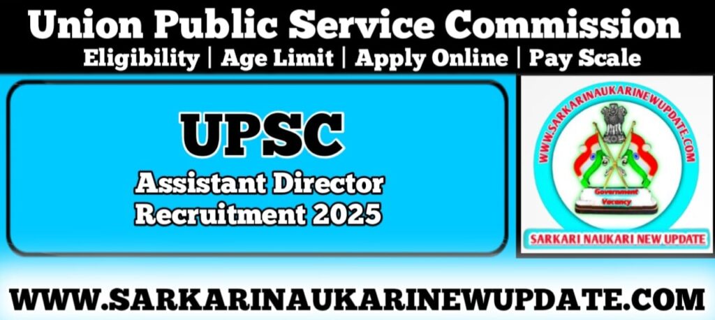 UPSC Assistant Director Recruitment 2025 Notification Out