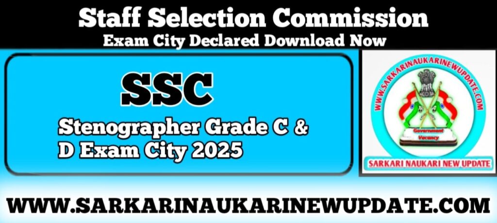 SSC Stenographer Grade C D Exam City 2025 Check Link